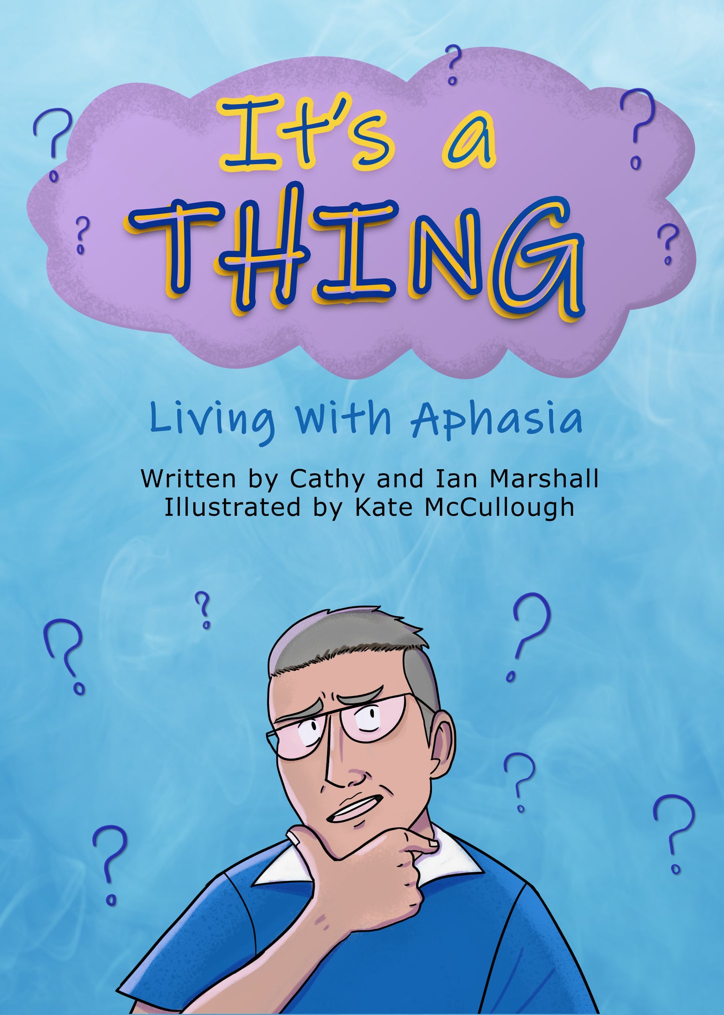 Front cover of illustrated book "It's A Thing!" by Ian and Cathy Marshall illustrated by Kate McCullough. Cover is blue with a purple cloud reading "It's a Thing" at the top in big friendly letters. The bottom half of the page shows an illustration of Ian looking puzzled.