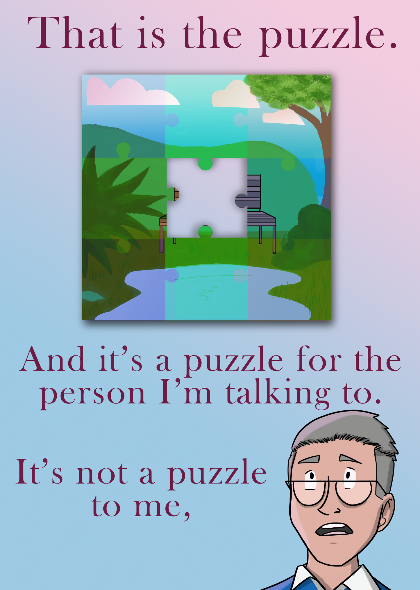 A preview of one of the pages of the illustrated book "It's A Thing!" by Ian and Cathy Marshall illustrated by Kate McCullough. In the middle of the page there is an illustration of a park. However, in the middle of the park where a bench should be, there’s a hole in the shape of a missing puzzle piece. Above and below is the text "That is the puzzle. And it's a puzzle for the person I'm talking to. It's not a puzzle to me," There is a small illustration of a frustrated Ian at the bottom of the page. 